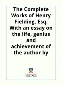 Download The Complete Works of Henry Fielding, Esq. With an essay on the life, genius and achievement of the author by William Ernest Henley pdf, epub, ebook