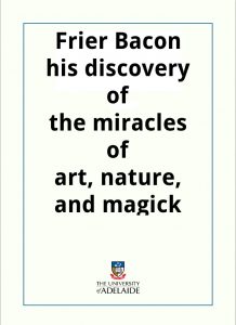 Download Friar Bacon His Discovery of the Miracles of Art, Nature, and Magick pdf, epub, ebook