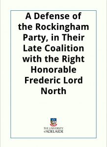 Download A Defense of the Rockingham Party, in Their Late Coalition with the Right Honorable Frederic Lord North pdf, epub, ebook