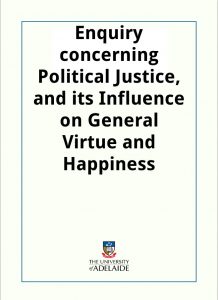 Download Enquiry concerning Political Justice, and its Influence on General Virtue and Happiness pdf, epub, ebook