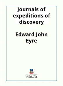 Download Journals of expeditions of discovery into Central Australia, and overland from Adelaide to King George’s Sound, in the years 1840-1 pdf, epub, ebook