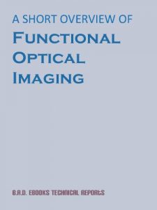 Download A Short Overview of Functional Optical Imaging (B.A.D. eBooks Technical Reports) pdf, epub, ebook