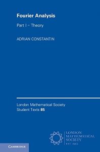Download Fourier Analysis: Volume 1, Theory (London Mathematical Society Student Texts) pdf, epub, ebook