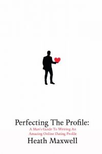 Download Perfecting The Profile: A Man’s Guide To Writing An Amazing Online Dating Profile pdf, epub, ebook