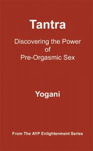 Download Tantra – Discovering the Power of Pre-Orgasmic Sex (AYP Enlightenment Series Book 3) pdf, epub, ebook