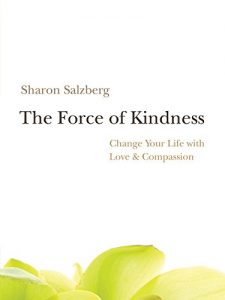 Download The Force of Kindness: Change Your Life with Love and Compassion pdf, epub, ebook