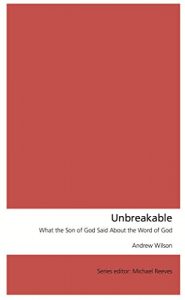 Download Unbreakable: What the Son of God Said About the Word of God pdf, epub, ebook