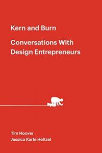 Download Kern and Burn: Conversations With Design Entrepreneurs: Candid conversations with 30 leading design entrepreneurs. pdf, epub, ebook