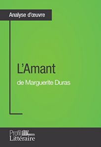 Download L’Amant de Marguerite Duras (Analyse approfondie): Approfondissez votre lecture des romans classiques et modernes avec Profil-Litteraire.fr (French Edition) pdf, epub, ebook