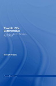 Download Theorists of the Modernist Novel: James Joyce, Dorothy Richardson and Virginia Woolf (Routledge Critical Thinkers) pdf, epub, ebook