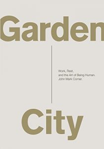 Download Garden City: Work, Rest, and the Art of Being Human. pdf, epub, ebook