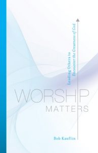 Download Worship Matters (Foreword by Paul Baloche): Leading Others to Encounter the Greatness of God pdf, epub, ebook