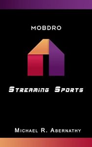 Download Mobdro App Steps to Streaming: Stream Sports, Movies, TV Shows on your phone Free pdf, epub, ebook