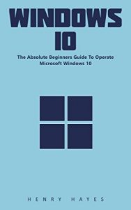 Download Windows 10: The Absolute Beginners Guide To Operate Microsoft Windows 10! pdf, epub, ebook