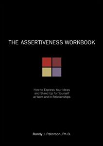 Download The Assertiveness Workbook: How to Express Your Ideas and Stand Up for Yourself at Work and in Relationships pdf, epub, ebook