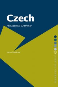 Download Czech: An Essential Grammar (Routledge Essential Grammars) pdf, epub, ebook