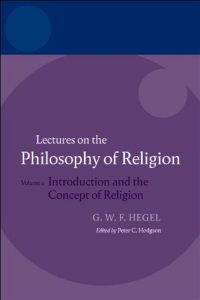 Download Hegel: Lectures on the Philosophy of Religion: Volume I: Introduction and the Concept of Religion (Hegel Lectures) pdf, epub, ebook