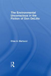 Download The Environmental Unconscious in the Fiction of Don DeLillo (Studies in Major Literary Authors) pdf, epub, ebook