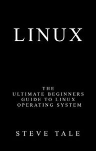 Download Linux: The Ultimate Beginners Guide to Linux Operating System pdf, epub, ebook