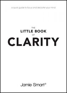 Download The Little Book of Clarity: A Quick Guide to Focus and Declutter Your Mind pdf, epub, ebook