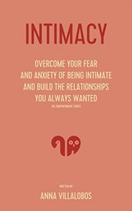 Download Intimacy: How to Overcome Fear & Anxiety of Being Intimate And Build the Relationship You Always Wanted (Intimacy, narcissism and intimacy, sexual intimacy … after infidelity, intimacy ignited, Book 1) pdf, epub, ebook