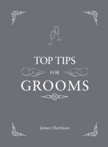 Download Top Tips for Grooms: From invites and speeches to the best man and the stag night, the complete wedding guide pdf, epub, ebook