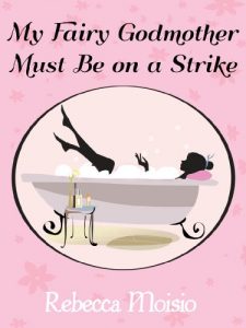 Download My Fairy Godmother Must Be on a Strike: A Romantic Comedy pdf, epub, ebook