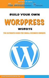 Download WordPress: Build Your Own WordPress Website. WordPress for Small Business pdf, epub, ebook