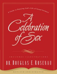 Download A Celebration Of Sex: A Guide to Enjoying God’s Gift of Sexual Intimacy pdf, epub, ebook