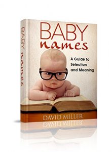 Download Baby Names: Your Guide to Selection and Meaning (Baby, Names, Meanings, Girls, Boys, Origins, Popular, Book, Baby Names) pdf, epub, ebook