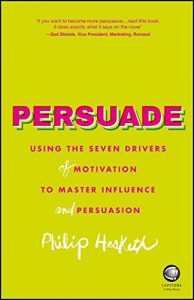 Download Persuade: Using the seven drivers of motivation to master influence and persuasion pdf, epub, ebook