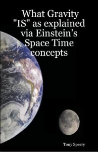 Download What Gravity “IS” as explained via Einstein’s Space Time concepts (WHY Book 7) pdf, epub, ebook