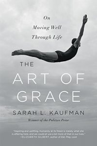 Download The Art of Grace: On Moving Well Through Life pdf, epub, ebook