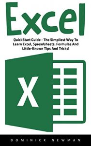 Download Excel: QuickStart Guide – The Simplest Way To Learn Excel, Spreadsheets, Formulas And Little-Known Tips And Tricks! (Excel, Microsoft Office, Excel Shortcuts) pdf, epub, ebook