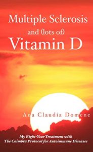 Download Multiple Sclerosis and (lots of) Vitamin D: My Eight-Year Treatment with The Coimbra Protocol for Autoimmune Diseases pdf, epub, ebook