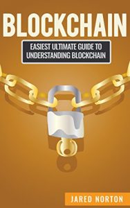 Download Blockchain: Easiest Ultimate Guide To Understand Blockchain (Blockchain Programming, Smart Contracts, Fintech, Blockchain Revolution Book 1) pdf, epub, ebook