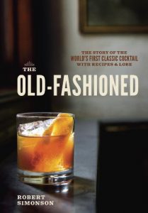 Download The Old-Fashioned: The Story of the World’s First Classic Cocktail, with Recipes and Lore pdf, epub, ebook