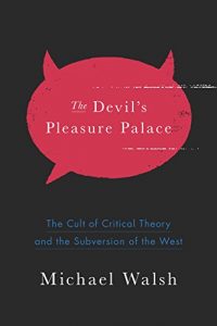 Download The Devil’s Pleasure Palace: The Cult of Critical Theory and the Subversion of the West pdf, epub, ebook