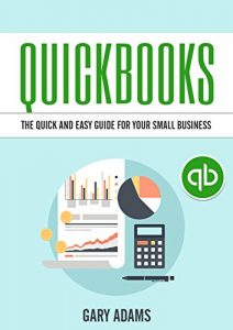 Download Quickbooks: The Quick And Easy Quickbooks Guide For Your Small Business – Accounting and Bookkeeping pdf, epub, ebook