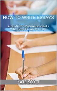 Download How to Write Essays: A Guide for Mature Students Who Have Forgotten How pdf, epub, ebook