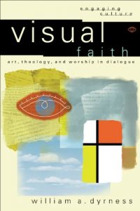 Download Visual Faith (Engaging Culture): Art, Theology, and Worship in Dialogue pdf, epub, ebook