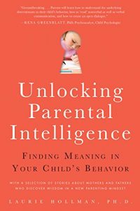 Download Unlocking Parental Intelligence: Finding Meaning in Your Child’s Behavior pdf, epub, ebook