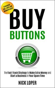 Download Buy Buttons: The Fast-Track Strategy to Make Extra Money and Start a Business in Your Spare Time [Featuring 300+ Apps and Peer-to-Peer Marketplaces] pdf, epub, ebook