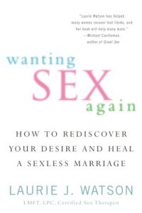 Download Wanting Sex Again: How to Rediscover Your Desire and Heal a Sexless Marriage pdf, epub, ebook