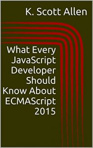 Download What Every JavaScript Developer Should Know About ECMAScript 2015 (OdeToCode Programming Series) pdf, epub, ebook