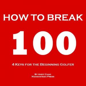 Download 4 KEYS GOLF – HOW TO BREAK 100.  Efficiently use your time and money to enjoy golf more!  For the beginning player, junior, senior, lady or ladies! (Golf Demystified) pdf, epub, ebook