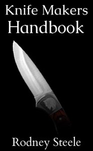 Download Knife Makers Handbook – Guide to Knife Crafting and Sharpening (Knife Sharpening, Knife Making, Bladesmith, Blacksmithing) pdf, epub, ebook