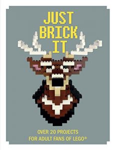 Download Just Brick It: Over 20 Projects for Adult Fans of Lego pdf, epub, ebook