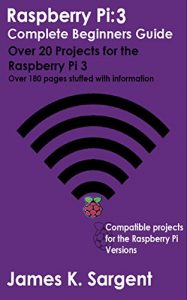 Download Raspberry Pi 3: Complete Beginners Guide with Over 20 Projects for the Pocket-Sized Computer: Total Beginners Guide to Exploring Linux and Projects for the Raspberry Pi 3 pdf, epub, ebook