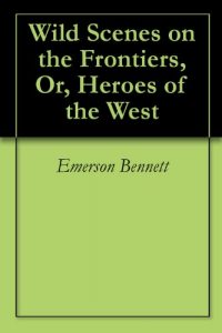 Download Wild Scenes on the Frontiers, Or, Heroes of the West pdf, epub, ebook